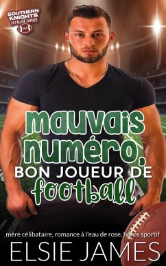 Mauvais Numéro, bon joueur de Football (Southern Knights Football Family (French)) (eBook, ePUB) - James, Elsie Mauvais Numéro, bon joueur de Football (Southern Knights Football Family (French)) (eBook, ePUB) - James, Elsie