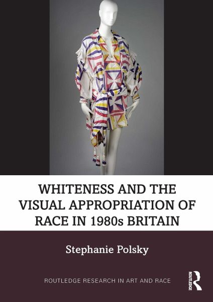 Whiteness and the Visual Appropriation of Race in 1980s Britain (eBook, ePUB) Whiteness and the Visual Appropriation of Race in 1980s Britain (eBook, ePUB)