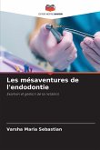 Les mésaventures de l'endodontie