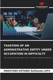 TAXATION OF AN ADMINISTRATIVE ENTITY UNDER OCCUPATION IN DIFFICULTY TAXATION OF AN ADMINISTRATIVE ENTITY UNDER OCCUPATION IN DIFFICULTY