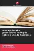 Percepções dos professores de inglês sobre o uso do Facebook Percepções dos professores de inglês sobre o uso do Facebook