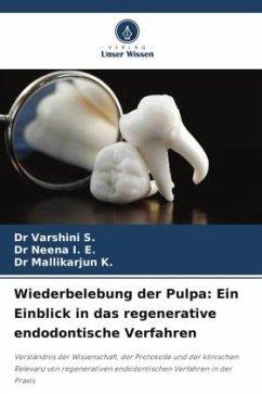 Wiederbelebung der Pulpa: Ein Einblick in das regenerative endodontische Verfahren - S., DR VARSHINI;I. E., Dr Neena;K., Dr Mallikarjun Wiederbelebung der Pulpa: Ein Einblick in das regenerative endodontische Verfahren - S., DR VARSHINI;I. E., Dr Neena;K., Dr Mallikarjun