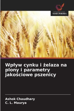 Wp¿yw cynku i ¿elaza na plony i parametry jako¿ciowe pszenicy - Chaudhary, Ashok;Maurya, C. L. Wp¿yw cynku i ¿elaza na plony i parametry jako¿ciowe pszenicy - Chaudhary, Ashok;Maurya, C. L.