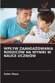 WP¿YW ZAANGA¿OWANIA RODZICÓW NA WYNIKI W NAUCE UCZNIÓW
