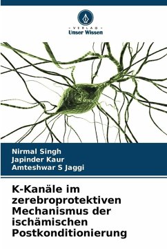 K-Kanäle im zerebroprotektiven Mechanismus der ischämischen Postkonditionierung - Singh, Nirmal;Kaur, Japinder;Jaggi, Amteshwar S K-Kanäle im zerebroprotektiven Mechanismus der ischämischen Postkonditionierung - Singh, Nirmal;Kaur, Japinder;Jaggi, Amteshwar S