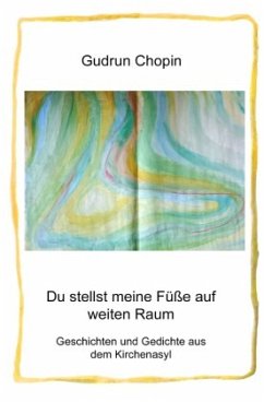 Du stellst meine Füße auf weiten Raum - Geschichten und Gedichte aus dem Kirchenasyl