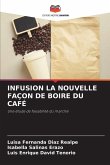INFUSION LA NOUVELLE FAÇON DE BOIRE DU CAFÉ