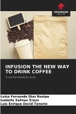 INFUSION THE NEW WAY TO DRINK COFFEE INFUSION THE NEW WAY TO DRINK COFFEE