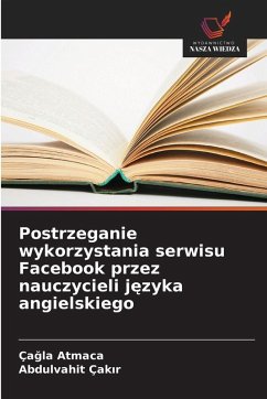Cover Postrzeganie wykorzystania serwisu Facebook przez nauczycieli j¿zyka angielskiego