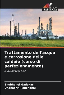 Trattamento dell'acqua e corrosione delle caldaie (corso di perfezionamento) - Gadekar, Shubhangi;Panchbhai, Dhanashri Trattamento dell'acqua e corrosione delle caldaie (corso di perfezionamento) - Gadekar, Shubhangi;Panchbhai, Dhanashri