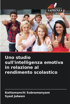 Uno studio sull'intelligenza emotiva in relazione al rendimento scolastico - Subramanyam, Kattamanchi;Jabeen, Syed Uno studio sull'intelligenza emotiva in relazione al rendimento scolastico - Subramanyam, Kattamanchi;Jabeen, Syed