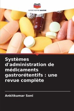 Systèmes d'administration de médicaments gastrorétentifs : une revue complète - Soni, Ankitkumar Systèmes d'administration de médicaments gastrorétentifs : une revue complète - Soni, Ankitkumar