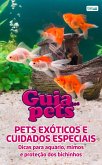 Guia Dos Pets - Pets Exóticos E Cuidados Especiais (eBook, ePUB)