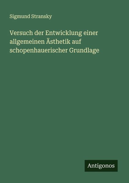 Versuch der Entwicklung einer allgemeinen Ästhetik auf schopenhauerischer Grundlage Versuch der Entwicklung einer allgemeinen Ästhetik auf schopenhauerischer Grundlage