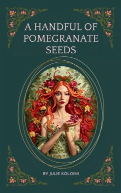 A Handful of Pomegranate Seeds - Koloini, Julie