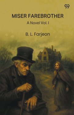 Miser Farebrother A Novel Vol. I - Farjeon, B. L.