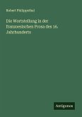 Die Wortstellung in der franzoesischen Prosa des 16. Jahrhunderts Die Wortstellung in der franzoesischen Prosa des 16. Jahrhunderts