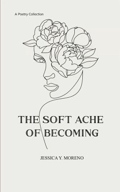 The Soft Ache of Becoming - Moreno, Jessica Y. The Soft Ache of Becoming - Moreno, Jessica Y.