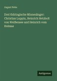 Drei thüringische Minnesänger: Christian Luppin, Heinrich Hetzbolt von Weißensee und Heinrich vom Holmas