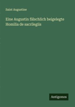 Eine Augustin fälschlich beigelegte Homilia de sacrilegiis Cover Eine Augustin fälschlich beigelegte Homilia de sacrilegiis