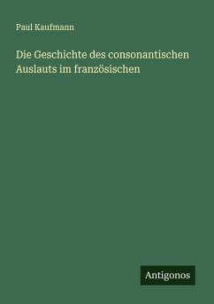 Cover Die Geschichte des consonantischen Auslauts im französischen