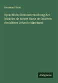 Sprachliche Reimuntersuchung der Miracles de Nostre Dame de Chartres des Mestre Jehan le Marchant Sprachliche Reimuntersuchung der Miracles de Nostre Dame de Chartres des Mestre Jehan le Marchant