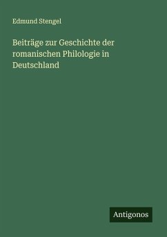 Beiträge zur Geschichte der romanischen Philologie in Deutschland - Stengel, Edmund