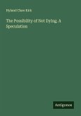 The Possibility of Not Dying. A Speculation The Possibility of Not Dying. A Speculation