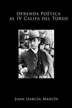 Ofrenda Poética al IV Califa del Toreo - García Martín, Juan