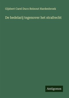 De bedelarij tegenover het strafrecht - Hardenbroek, Gijsbert Carel Duco Reinout