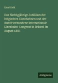 Das fünfzigjährige Jubiläum der belgischen Eisenbahnen und der damit verbundene internationale Eisenbahn-Congress in Brüssel im August 1885