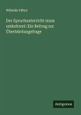 Der Sprachunterricht muss umkehren!: Ein Beitrag zur Überbürdungsfrage