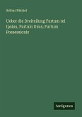 Ueber die Dreiteilung Furtum rei Ipsius, Furtum Usus, Furtum Possessionis Ueber die Dreiteilung Furtum rei Ipsius, Furtum Usus, Furtum Possessionis