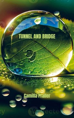 TUNNEL AND BRIDGE - Camilla Praller