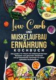 Low Carb und Muskelaufbau Ernährung Kochbuch Low Carb und Muskelaufbau Ernährung Kochbuch
