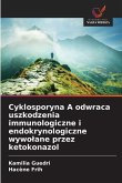 Cyklosporyna A odwraca uszkodzenia immunologiczne i endokrynologiczne wywo¿ane przez ketokonazol