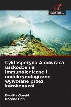 Cyklosporyna A odwraca uszkodzenia immunologiczne i endokrynologiczne wywo¿ane przez ketokonazol - Guedri, Kamilia;Frih, Hacène