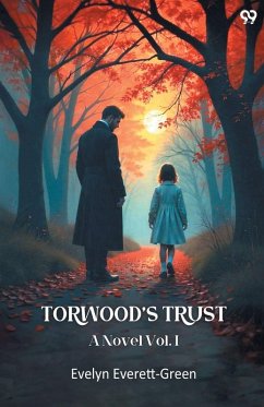 Torwood's Trust A Novel Vol. I - Everett-Green, Evelyn