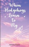 When Hedgehogs Learn to Fly