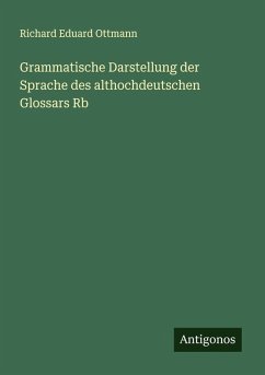 Grammatische Darstellung der Sprache des althochdeutschen Glossars Rb - Ottmann, Richard Eduard