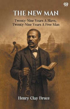 The New Man Twenty-Nine Years A Slave, Twenty-Nine Years A Free Man - Bruce, Henry Clay