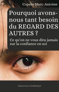 Cover Pourquoi avons-nous tant besoin du regard des autres ? Ce qu'on ne vous dira jamais sur la confiance en soi