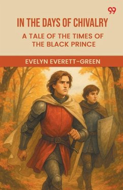 In The Days Of Chivalry A Tale Of The Times Of The Black Prince - Everett-Green, Evelyn In The Days Of Chivalry A Tale Of The Times Of The Black Prince - Everett-Green, Evelyn