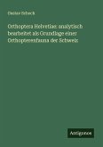 Orthoptera Helvetiae: analytisch bearbeitet als Grundlage einer Orthopterenfauna der Schweiz