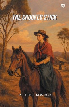 The Crooked Stick - Boldrewood, Rolf