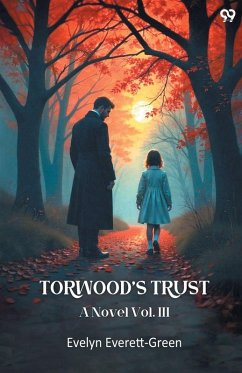 Torwood's Trust A Novel Vol. III - Everett-Green, Evelyn