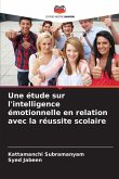 Une étude sur l'intelligence émotionnelle en relation avec la réussite scolaire Une étude sur l'intelligence émotionnelle en relation avec la réussite scolaire