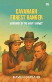 Cavanagh Forest Ranger A Romance Of The Mountain West Cavanagh Forest Ranger A Romance Of The Mountain West