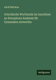 Griechische Wortkunde im Anschluss an Xenophons Anabasis für Gymnasien entworfen