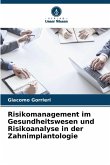 Risikomanagement im Gesundheitswesen und Risikoanalyse in der Zahnimplantologie Risikomanagement im Gesundheitswesen und Risikoanalyse in der Zahnimplantologie